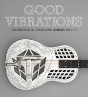 Good Vibrations: Resonator Guitars and American Life 1785516507 Book Cover