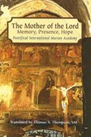 The Mother of the Lord: Memory, Presence, Hope 0818912499 Book Cover