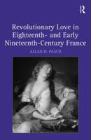 Revolutionary Love in Eighteenth- and Early Nineteenth-Century France 0754656101 Book Cover