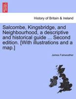 Salcombe, Kingsbridge, and Neighbourhood, a descriptive and historical guide ... Second edition. [With illustrations and a map.] 1241308594 Book Cover