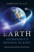 Earth: Astrology's Missing Planet: Reconnecting with Her Sacred Power 1785356623 Book Cover