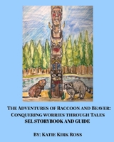 The Adventures of Raccoon and Beaver: Conquering Worries Through Tales-A SEL Teaching Guide For Ages 4-7 B0FWY74F71 Book Cover
