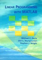 Linear Programming wtih MATLAB (MPS-SIAM Series on Optimization) 0898716438 Book Cover