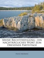 Meine Rechtfertigung: Ein Nachtragliches Wort Zum Dresdner Parteitage 1374385069 Book Cover