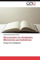 Recuerdos no olvidados. Memorias periodísticas 3845482095 Book Cover
