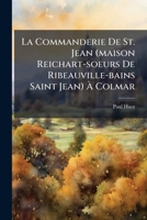 La Commanderie de St. Jean (Maison Reichart-Soeurs de Ribeauville-Bains Saint Jean) a Colmar: Etude Historique (1210-1870) ...... 1272926400 Book Cover