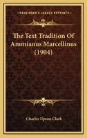 The Text Tradition Of Ammianus Marcellinus (1904) 1437340636 Book Cover