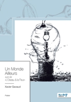 Un Monde Ailleurs: suivi de "L'Oiseau & la Fleur" 2368328165 Book Cover