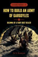 A Lore: How to Build an Army of Gargoyles & Dilemma of a Fairy Dust Dealer B0FLKFZYSP Book Cover