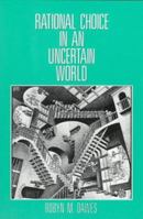 Rational Choice in an Uncertain World: The Psychology of Judgement and Decision Making 0155752154 Book Cover