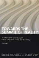 Towards the Summit of Reality: An Introduction to the Study of Baha'u'llah's Seven Valleys and Four Valleys 0853985227 Book Cover
