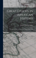 Great Epochs in American History, Described by Famous Writers from Columbus to Wilson Volume I: Voyages of Discovery and Early Explorations: 1000 A.D.-1682 1017875952 Book Cover