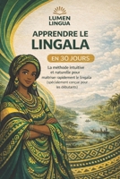 Apprendre le Lingala en 30 Jours: La méthode intuitive et naturelle pour maîtriser rapidement le Lingala (spécialement conçue pour les débutants) (French Edition) B0GF9TCCDG Book Cover