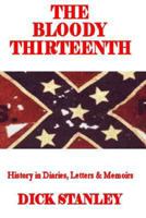 The Bloody Thirteenth: History in Diaries, Letters & Memoirs 1494764113 Book Cover
