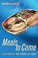 Meals to Come: A History of the Future of Food (California Studies in Food and Culture) 0520250354 Book Cover