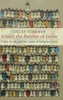 Under the Banner of Islam?: Turks, Kurds, and the Limits of Religious Unity 0197511813 Book Cover