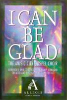 I Can Be Glad: The Music City Gospel Choir 0834194449 Book Cover
