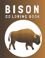 Bison Coloring Book: Awesome Delightful Bison and Buffalos Coloring Book Suitable For Toddlers, Kids, Age 4-8, Children, Teens, Adults With Relaxation & Stress Relief Designs B0917PXYDS Book Cover