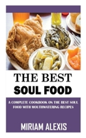 The Best Soul Food: A Complete Cookbook on the Best Soul Food with Mouthwatering Recipes null Book Cover