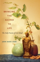 Bringing the Sacred to Life: The Daily Practice of Zen Ritual (Dharma Communications) 1590305337 Book Cover