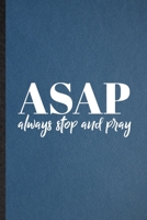 Asap Always Stop and Pray: Lined Notebook For Sunday Church Jesus. Funny Ruled Journal For Christian Faith Prayer. Unique Student Teacher Blank Composition/ Planner Great For Home School Office Writin 1708050531 Book Cover