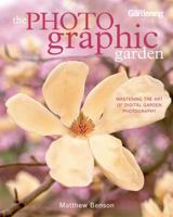 The Photographic Garden: Mastering the Art of Digital Garden Photography 1609610873 Book Cover