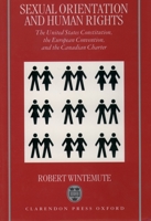 Sexual Orientation and Human Rights: The United States Constitution, the European Convention, and the Canadian Charter 0198264887 Book Cover