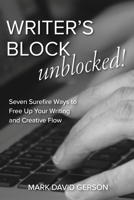 Writer's Block Unblocked: 7 Surefire Ways to Free Up Your Writing & Creative Flow 1950189333 Book Cover
