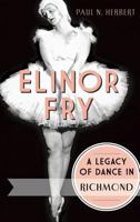 Elinor Fry: A Legacy of Dance in Richmond 1626191468 Book Cover