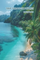 TRIP THROUGH PHUKET 2025/2026: Discover the Best Attractions, Enjoy Outdoor Adventures, Understand the Local Culture & Find the Best Places to Stay and Eat. B0F2N1YW46 Book Cover