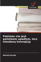 Pakistan nie jest panstwem upadlym, lecz nieudana koncepcja (Polish Edition) 620981851X Book Cover