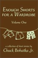 Enough Shorts for a Wardrobe: Volume One 0595195881 Book Cover