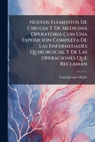 Nuevos Elementos De Cirugia Y De Medicina Operatoria Con Una Exposición Completa De Las Enfermedades Quirúrgicas, Y De Las Operaciones Que Reclaman: (455 P.)- T. 2 (320 P.)... 1271740664 Book Cover