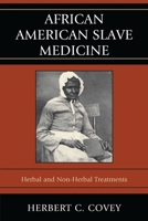 African-American Slave Medicine: Herbal and non-Herbal Treatments B0C6P6B5C3 Book Cover