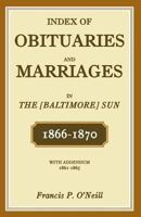 Index of Obituaries and Marriages in the [Baltimore] Sun, 1866-1870, with Addendum, 1861-1865 1585493414 Book Cover