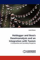 Heidegger and Boss's Daseinsanalysis and an Integration with Taoism: A Comparative and Counseling Perspective 3844391037 Book Cover