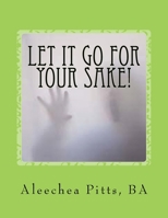 Let It Go for Your Sake!: Forgive! 1981848355 Book Cover