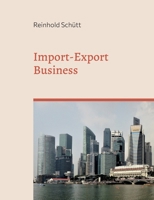 Import-Export Business: Von der ersten Kontaktaufnahme bis zur erfolgreichen Geschäftsabwicklung 3734720508 Book Cover