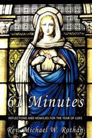61 Minutes: Reflections and Homilies for the Year of Luke 1449020283 Book Cover