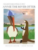 The Adventures of Pelican Pete: Annie the River Otter 096688454X Book Cover