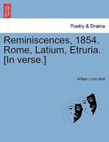 Reminiscences, 1854. Rome, Latium, Etruria. [In verse.] 1241021708 Book Cover