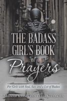 The Badass Girl's Book of Prayers: For Girls with Soul, Sass and a Lot of Badass 1982212330 Book Cover