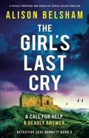 The Girl’s Last Cry: A totally gripping and addictive serial killer thriller 1837901139 Book Cover