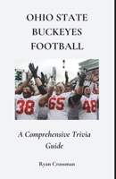 Ohio State Buckeyes Football: A Comprehensive Trivia Guide B0DY6CJ4T2 Book Cover