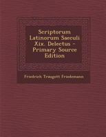 Scriptorum Latinorum Saeculi Xix. Delectus 1021368067 Book Cover