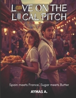Love on the Local Pitch: Spain meets France, Sugar meets Butter B0FPDYM71G Book Cover