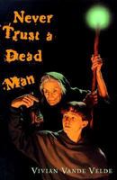 Never Trust a Dead Man 0152064486 Book Cover