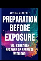 PREPARATION BEFORE EXPOSURE: HOW TO WALKTHROUGH SEASONS OF RENEWAL WITH GOD B0GWP2XNK8 Book Cover