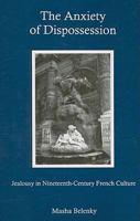 The Anxiety of Dispossession: Jealousy in Nineteenth-Century French Culture 1611482917 Book Cover