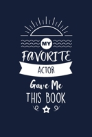 My Favorite Actor Gave Me This Book: Actor Thank You And Appreciation Gifts. Beautiful Gag Gift for Men and Women. Fun, Practical And Classy Alternative to a Card for Actor 1657664279 Book Cover